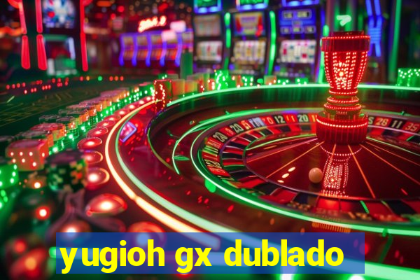 yugioh gx dublado